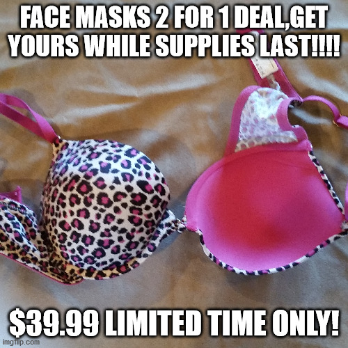 Facial masks | FACE MASKS 2 FOR 1 DEAL,GET YOURS WHILE SUPPLIES LAST!!!! $39.99 LIMITED TIME ONLY! | image tagged in memes | made w/ Imgflip meme maker