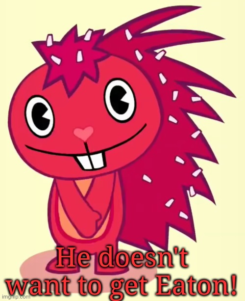Cute Flaky (HTF) | He doesn't want to get Eaton! | image tagged in cute flaky htf | made w/ Imgflip meme maker