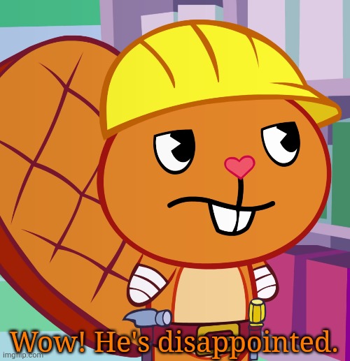 Confused Handy (HTF) | Wow! He's disappointed. | image tagged in confused handy htf | made w/ Imgflip meme maker
