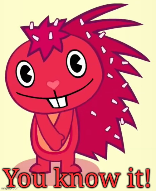 Cute Flaky (HTF) | You know it! | image tagged in cute flaky htf | made w/ Imgflip meme maker