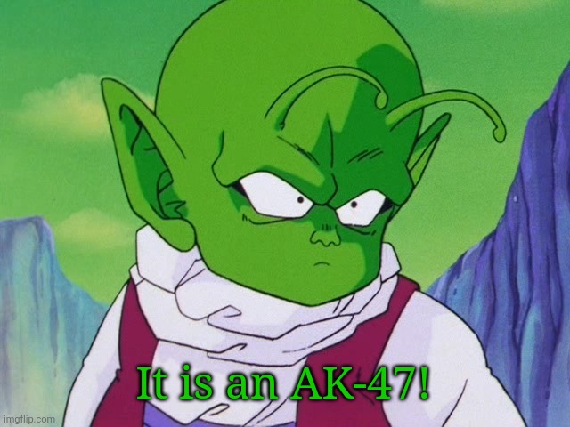 Quoter Dende (DBZ) | It is an AK-47! | image tagged in quoter dende dbz | made w/ Imgflip meme maker