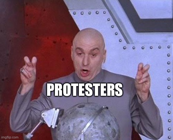 Dr Evil Laser Meme | PROTESTERS | image tagged in memes,dr evil laser | made w/ Imgflip meme maker