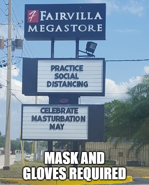 covid 19 | MASK AND GLOVES REQUIRED | image tagged in funny memes | made w/ Imgflip meme maker
