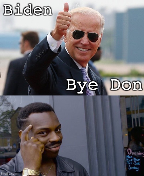 #ByeDon2020 | Biden; Bye Don | image tagged in memes,roll safe think about it,biden thumbs up,bad pun,puns,politics lol | made w/ Imgflip meme maker