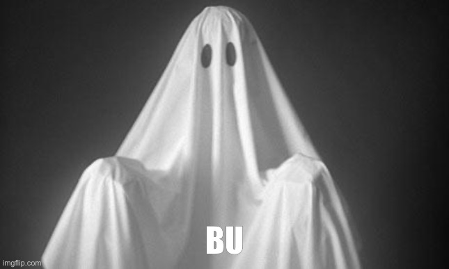 Ghost | BU | image tagged in ghost | made w/ Imgflip meme maker
