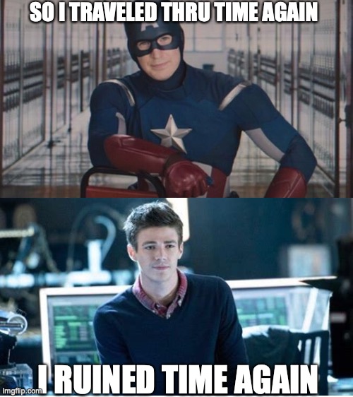 captain america so you | SO I TRAVELED THRU TIME AGAIN; I RUINED TIME AGAIN | image tagged in captain america so you | made w/ Imgflip meme maker