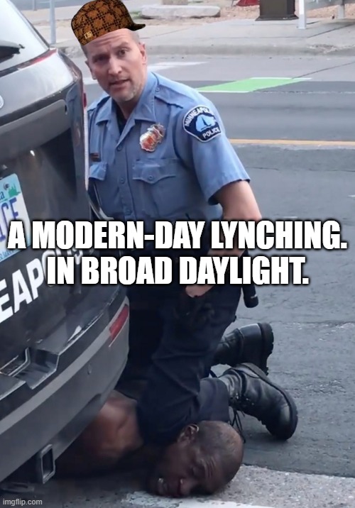 A Modern-Day Lynching. In Broad Daylight. | A MODERN-DAY LYNCHING.
IN BROAD DAYLIGHT. | image tagged in derek chauvinist pig | made w/ Imgflip meme maker