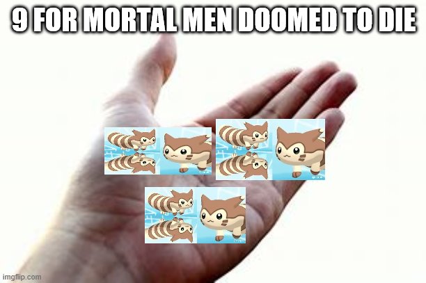 9 FOR MORTAL MEN DOOMED TO DIE | made w/ Imgflip meme maker