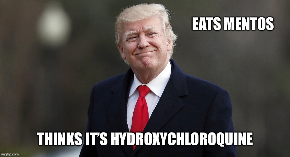 Don’t tell him | image tagged in hydroxychloroquine,trump | made w/ Imgflip meme maker