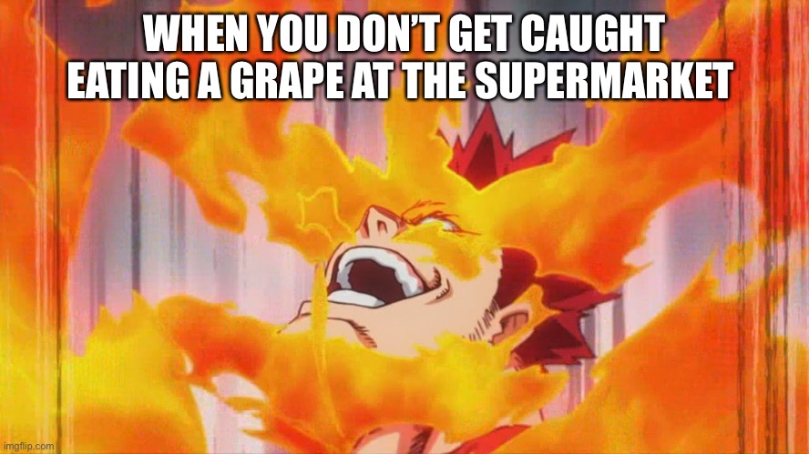 My hero academia meme | WHEN YOU DON’T GET CAUGHT EATING A GRAPE AT THE SUPERMARKET | image tagged in my hero academia meme | made w/ Imgflip meme maker