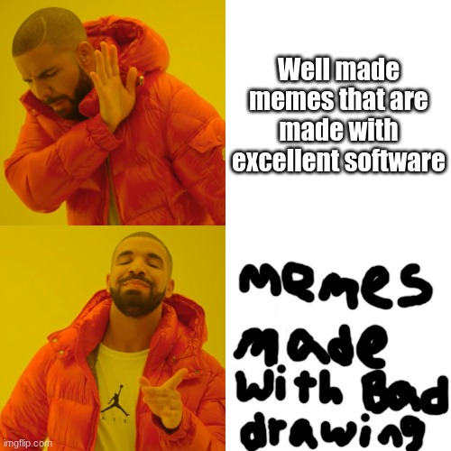 The internet be like: | Well made memes that are made with excellent software | image tagged in memes,what am i doing with my life | made w/ Imgflip meme maker
