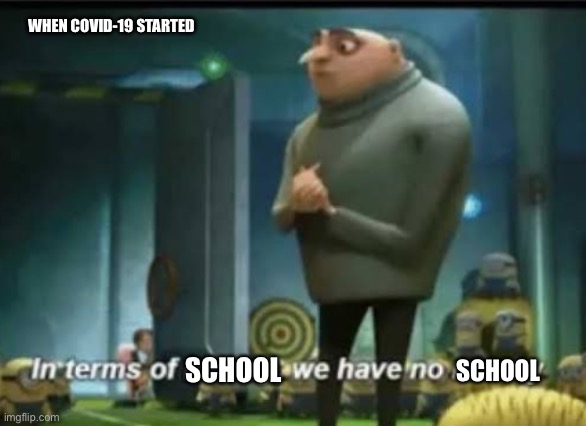 In terms of money | WHEN COVID-19 STARTED; SCHOOL; SCHOOL | image tagged in in terms of money | made w/ Imgflip meme maker