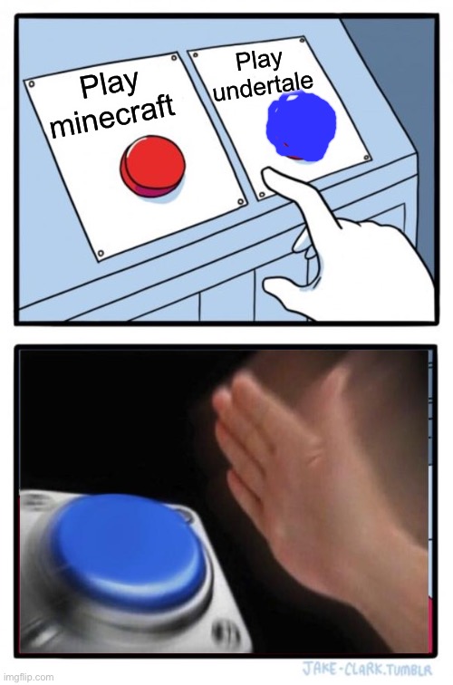 Two Buttons Meme | Play minecraft Play undertale | image tagged in memes,two buttons | made w/ Imgflip meme maker