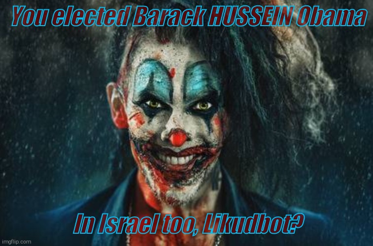 w | You elected Barack HUSSEIN Obama In Israel too, Likudbot? | made w/ Imgflip meme maker
