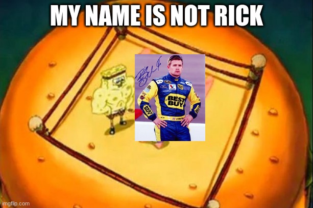 when somebody call ricky stenhouse jr. rick | MY NAME IS NOT RICK | image tagged in my name is not rick | made w/ Imgflip meme maker