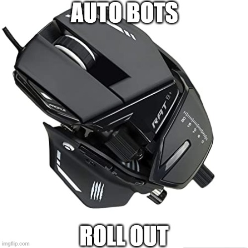 mouse formers | AUTO BOTS; ROLL OUT | image tagged in mouse | made w/ Imgflip meme maker