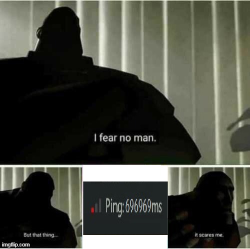 thats a reality now | image tagged in i fear no man,gaming | made w/ Imgflip meme maker