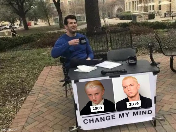 Feel old? | image tagged in memes,change my mind | made w/ Imgflip meme maker