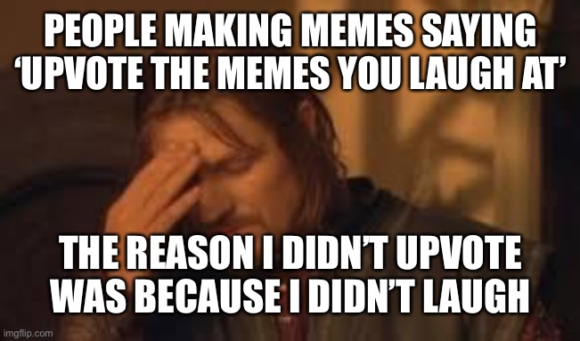 I don’t need to upvote if I don’t find it funny | PEOPLE MAKING MEMES SAYING ‘UPVOTE THE MEMES YOU LAUGH AT’; THE REASON I DIDN’T UPVOTE WAS BECAUSE I DIDN’T LAUGH | image tagged in when will rithika understand sigh | made w/ Imgflip meme maker