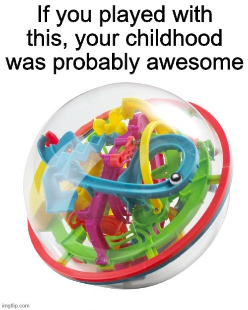 What were these things even called? | image tagged in ball,childhood,memes,funny,old | made w/ Imgflip meme maker