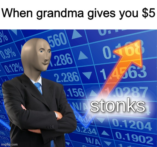 stonks | When grandma gives you $5 | image tagged in stonks,memes,funny,grandma,money | made w/ Imgflip meme maker