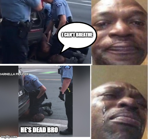 I CAN'T BREATHE; HE'S DEAD BRO | image tagged in black man crying,crying,memes | made w/ Imgflip meme maker