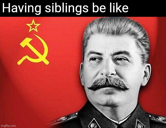 Not gonna share | Having siblings be like | image tagged in communism | made w/ Imgflip meme maker