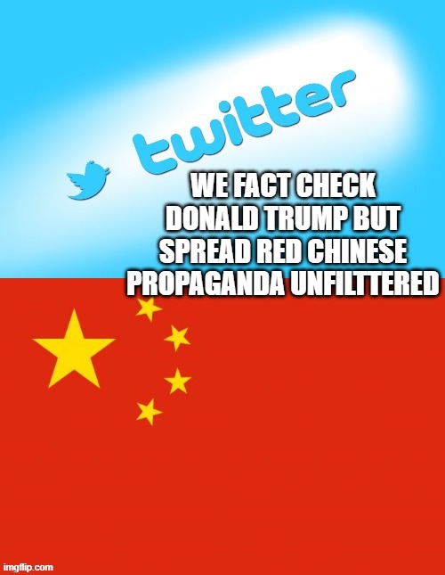 WE FACT CHECK DONALD TRUMP BUT SPREAD RED CHINESE PROPAGANDA UNFILTTERED | made w/ Imgflip meme maker