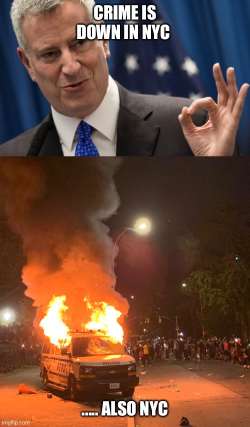 Deblasio | CRIME IS DOWN IN NYC; ..... ALSO NYC | image tagged in nyc | made w/ Imgflip meme maker