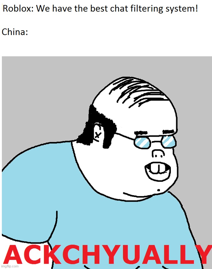 When it comes to detecting vulgarity, Roblox is nothing comparing to China. | image tagged in memes,ackchyually,china,roblox,filter,funny | made w/ Imgflip meme maker