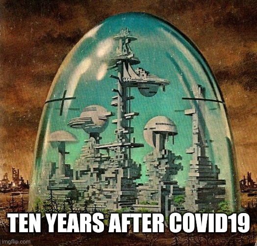 Ten years after covid19 | TEN YEARS AFTER COVID19 | image tagged in funny | made w/ Imgflip meme maker