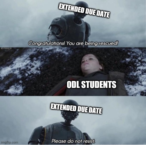 Congratulations you are being rescued please do not resist | EXTENDED DUE DATE; ODL STUDENTS; EXTENDED DUE DATE | image tagged in congratulations you are being rescued please do not resist | made w/ Imgflip meme maker