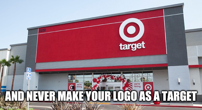 Target | AND NEVER MAKE YOUR LOGO AS A TARGET | image tagged in target | made w/ Imgflip meme maker