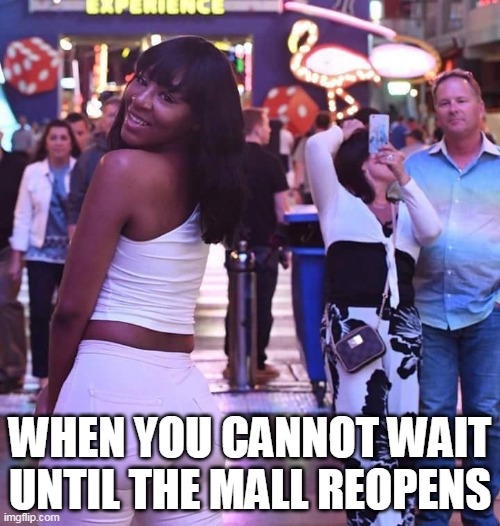 When you cannot wait until the mall reopens | WHEN YOU CANNOT WAIT UNTIL THE MALL REOPENS | image tagged in black girl in mall,funny,memes,coronavirus,reopen,quarantine | made w/ Imgflip meme maker