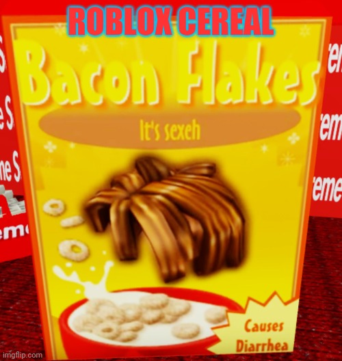 Roblox bacon flakes cereal | ROBLOX CEREAL | image tagged in cereal,roblox | made w/ Imgflip meme maker