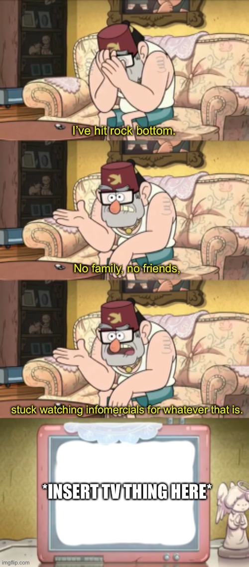 Another template. Again, name in tags. | *INSERT TV THING HERE* | image tagged in stan infomercial | made w/ Imgflip meme maker