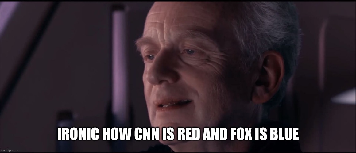 Palpatine Ironic  | IRONIC HOW CNN IS RED AND FOX IS BLUE | image tagged in palpatine ironic | made w/ Imgflip meme maker