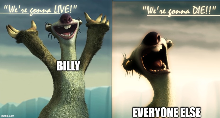 Sid Ice Age | BILLY EVERYONE ELSE | image tagged in sid ice age | made w/ Imgflip meme maker