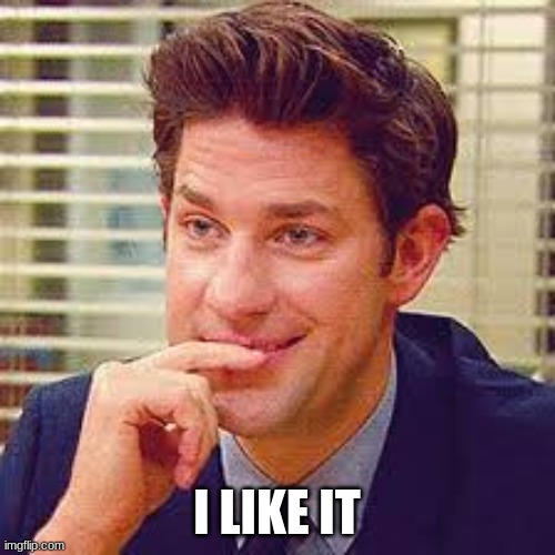 Jim the office  | I LIKE IT | image tagged in jim the office | made w/ Imgflip meme maker