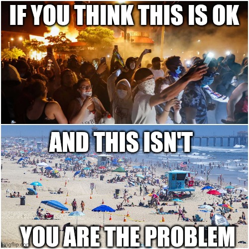 IF YOU THINK THIS IS OK; AND THIS ISN'T; YOU ARE THE PROBLEM | image tagged in riots minneapolis,riots,covid 19,coronavirus,george floyd | made w/ Imgflip meme maker