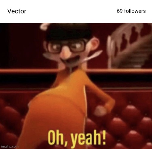 Vector Vector Saying Oh Yeah Memes Gifs Imgflip