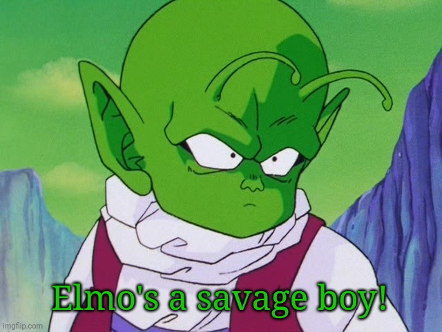 Quoter Dende (DBZ) | Elmo's a savage boy! | image tagged in quoter dende dbz | made w/ Imgflip meme maker