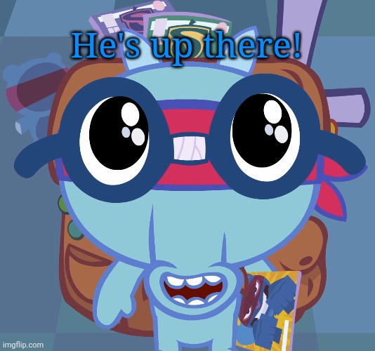 Sniffles's Cute Eyes (HTF) | He's up there! | image tagged in sniffles's cute eyes htf | made w/ Imgflip meme maker