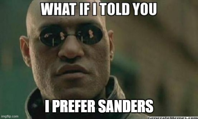 What If I Told You.... | I PREFER SANDERS | image tagged in what if i told you | made w/ Imgflip meme maker