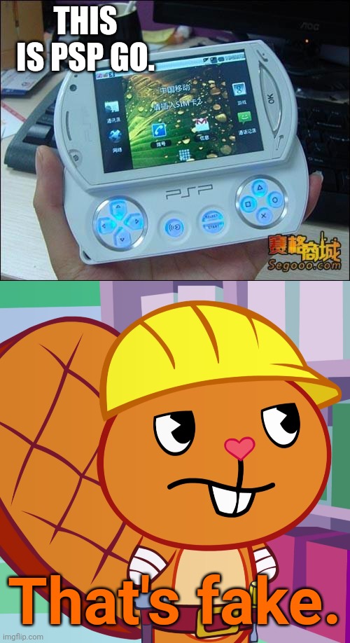 A Chinese Ripoff of PSP GO!! | THIS IS PSP GO. That's fake. | image tagged in confused handy htf,memes,playstation,funny,happy tree friends,you had one job | made w/ Imgflip meme maker