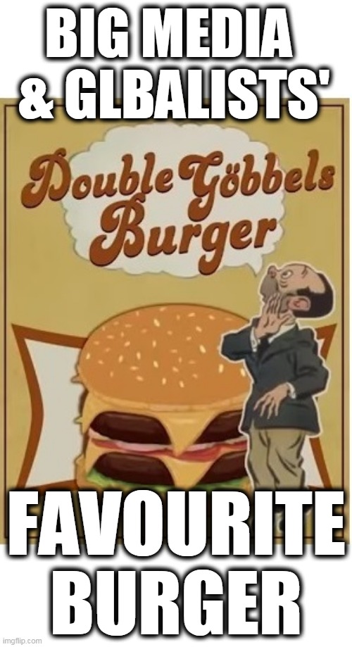 Media Burger | BIG MEDIA  & GLBALISTS'; FAVOURITE BURGER | image tagged in gobbles media,globalists ultra-nazis,big media and big tech fascists | made w/ Imgflip meme maker