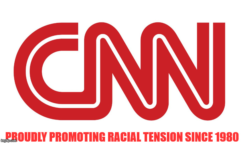 Fanning The Flames | PROUDLY PROMOTING RACIAL TENSION SINCE 1980 | image tagged in cnn logo,racism,fake news | made w/ Imgflip meme maker