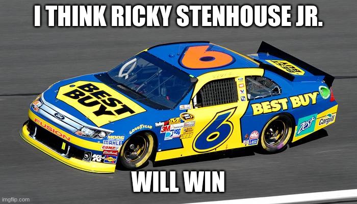 I THINK RICKY STENHOUSE JR. WILL WIN | made w/ Imgflip meme maker