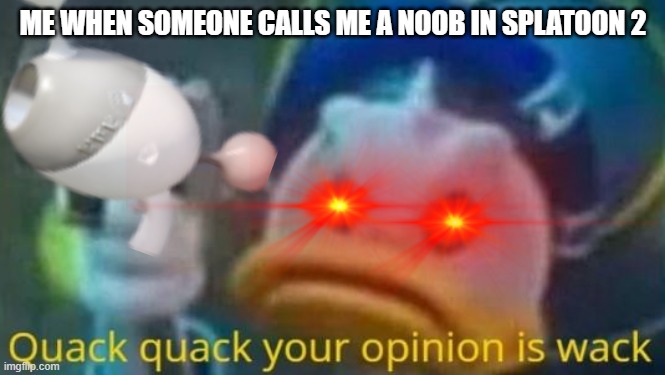 I'M A PRO GAMER IN SPLATOON 2 | ME WHEN SOMEONE CALLS ME A NOOB IN SPLATOON 2 | image tagged in splatoon 2,skills | made w/ Imgflip meme maker