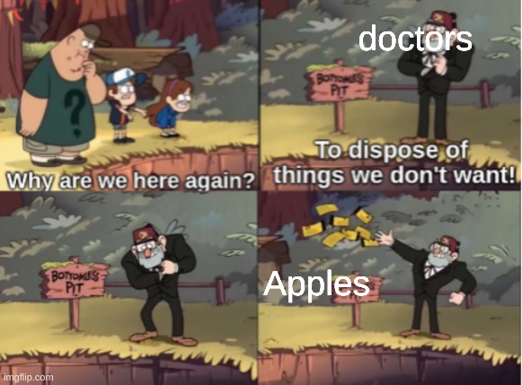 Gravity Falls Bottomless Pit | doctors; Apples | image tagged in gravity falls bottomless pit | made w/ Imgflip meme maker